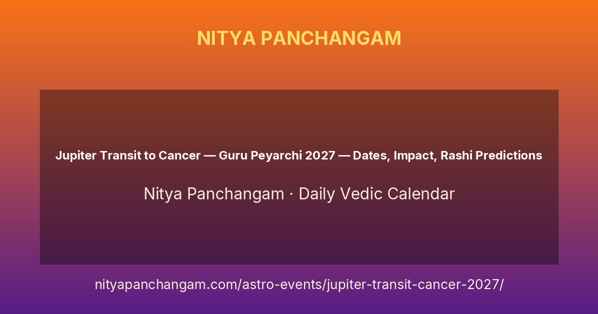 Jupiter Transit to Cancer — Guru Peyarchi 2027 — Dates, Impact, Rashi ...