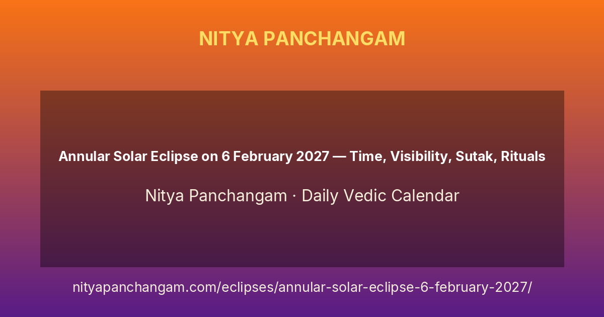 Annular Solar Eclipse on 6 February 2027 — Time, Visibility, Sutak, Rituals