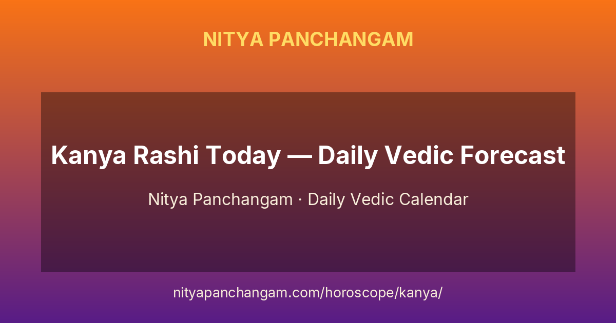Kanya Rashi Today (కన్య) — Daily Vedic Forecast | Nitya Panchangam